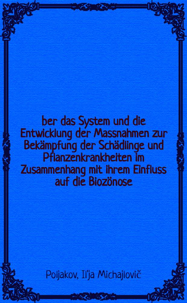 Über das System und die Entwicklung der Massnahmen zur Bekämpfung der Schädlinge und Pflanzenkrankheiten im Zusammenhang mit ihrem Einfluss auf die Biozönose