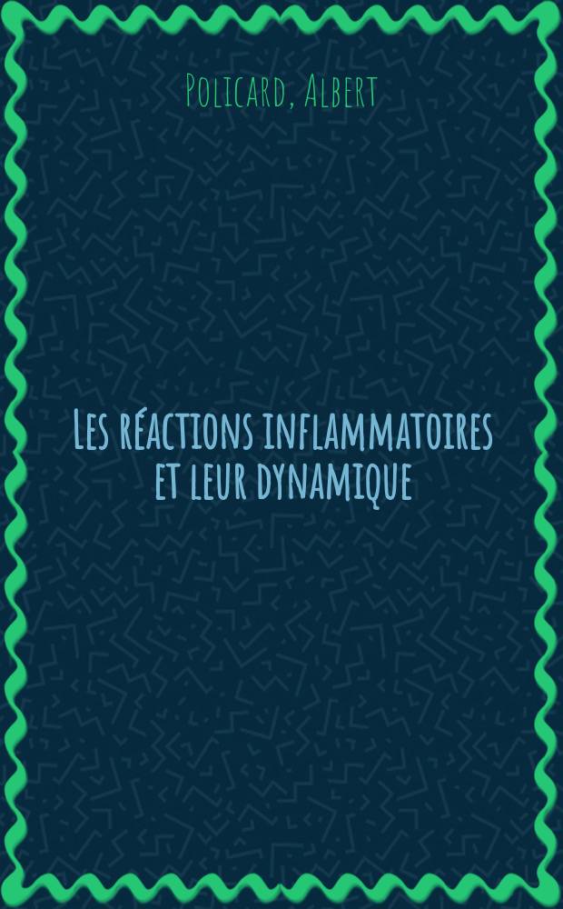 Les r&eacute;actions inflammatoires et leur dynamique : Biologie, pathologie et pharmacodynamie