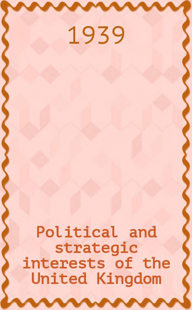 Political and strategic interests of the United Kingdom : An outline