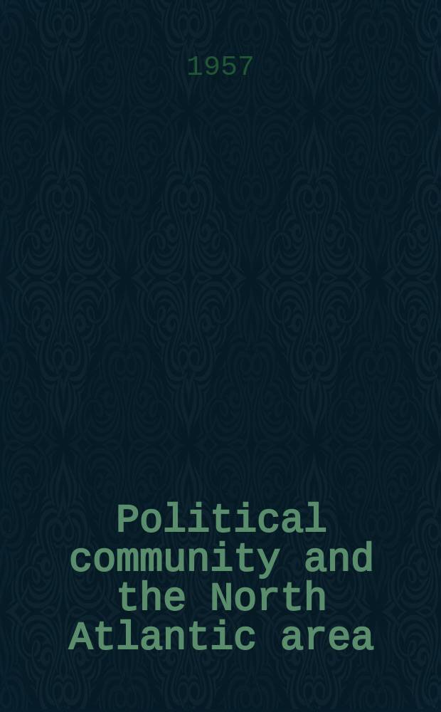 Political community and the North Atlantic area : International organization in the light of historical experience : A publ. of the Center for research on world political institutions. Princeton University