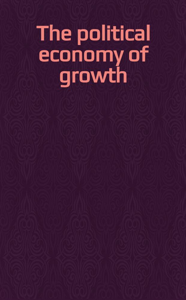 The political economy of growth : Based on the proc. of the Conf., held in College Park, Maryland, Dec. 1978