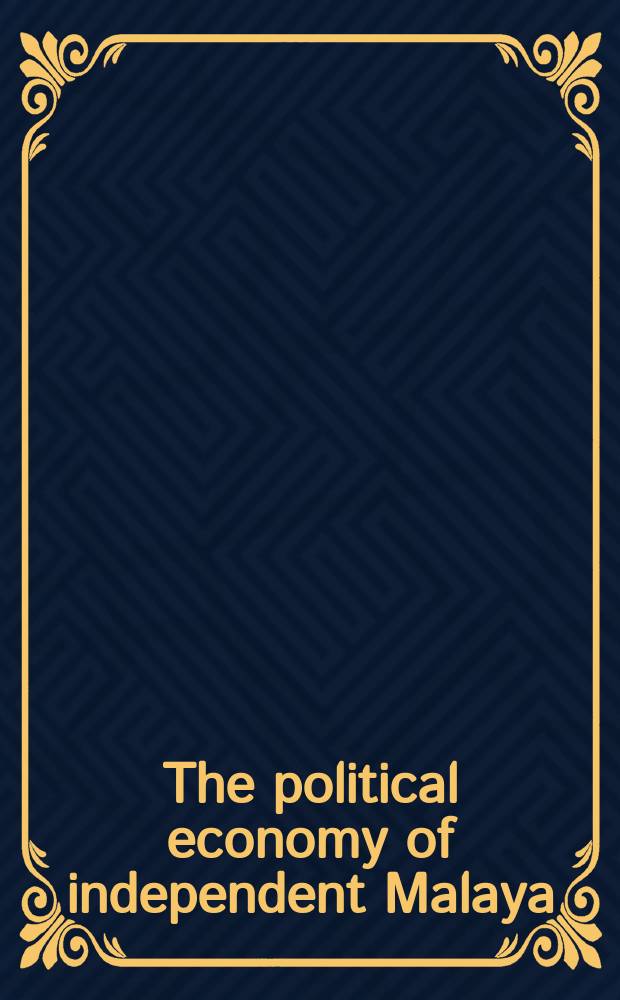 The political economy of independent Malaya : A casestudy in development