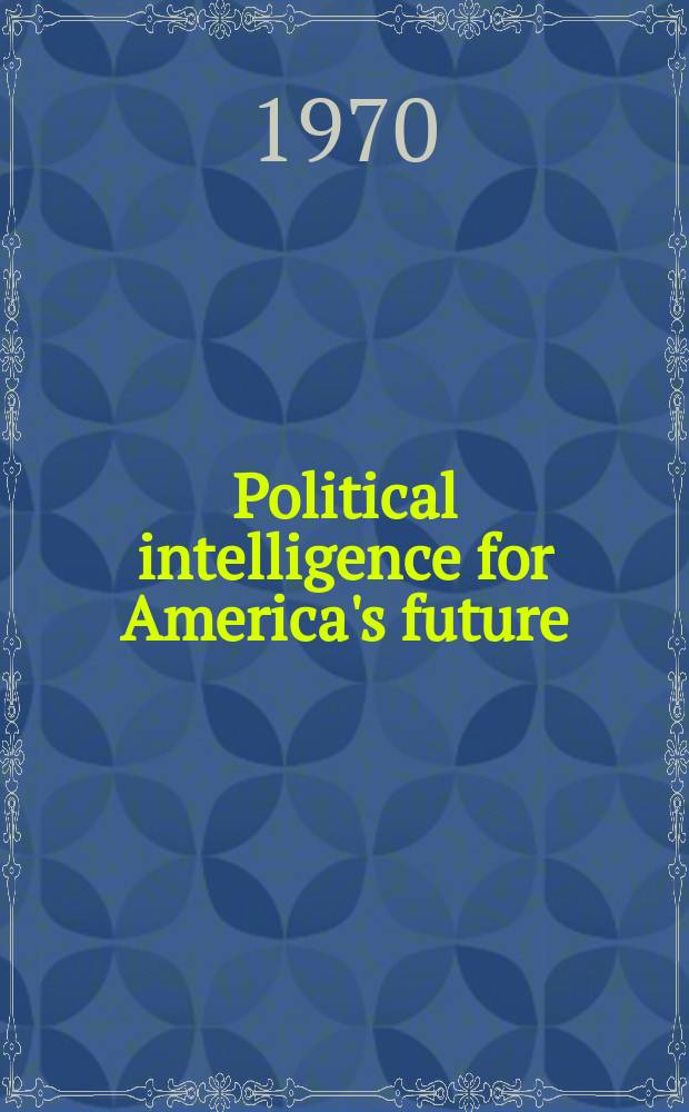 Political intelligence for America's future : Symposium ..