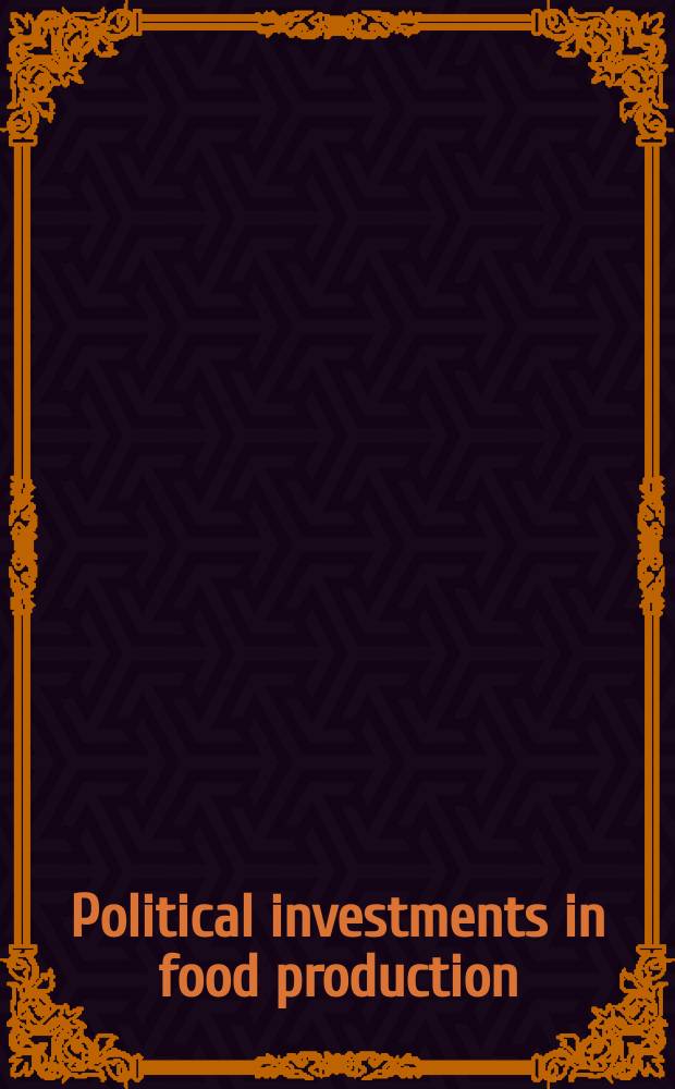 Political investments in food production : Based on the papers pres. at a Seminar held at the Amer. univ. field staff center for Mediterranean studies in Rome in Apr. 1978