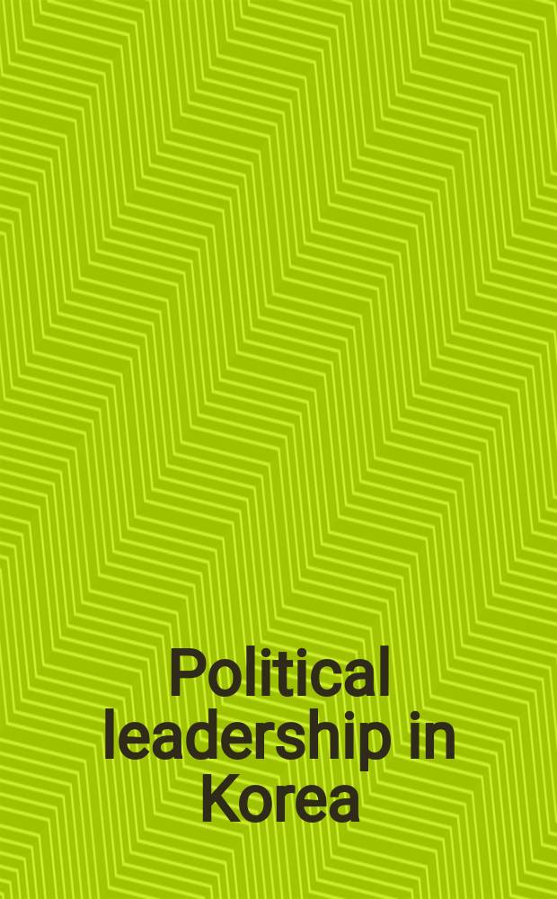 Political leadership in Korea : Selected papers presented at two symposia ... held in Seoul during the summers of 1971 and 1972 ... under the auspices of the Univ. of Washington, Seattle