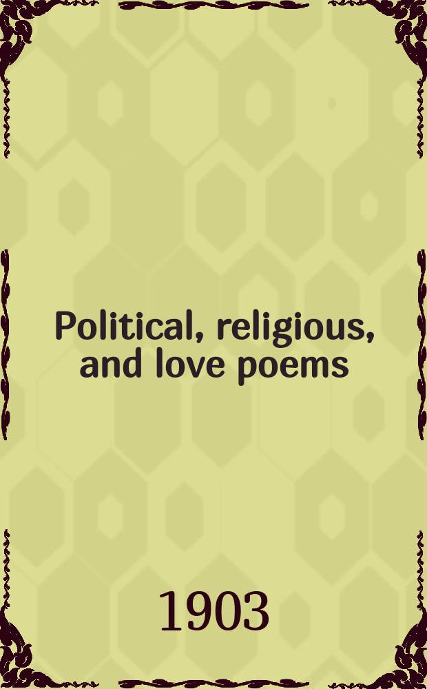 Political, religious, and love poems : (Some by Lydgate, Sir Richard Ros, Henry Baradoun, Wm. Huchen etc.) : From the Archbishop of Canterbury's Lambeth ms. N 306, and other sources : With a fragment of the romance of Peare of Provence and the fair Maguelone, and a Sketch, with the prolog and epilog, of the romance of The Knight Amoryus and the Lady Cleopes