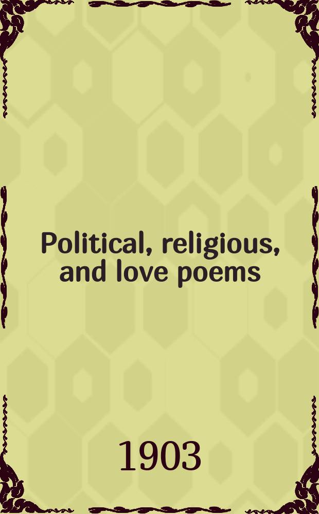 Political, religious, and love poems : (Some by Lydgate, Sir Richard Ros, Henry Baradoun, Wm. Huchen etc.) : From the Archbishop of Canterbury's Lambeth ms. N 306, and other sources : With a fragment of the romance of Peare of Provence and the fair Maguelone, and a Sketch, with the prolog and epilog, of the romance of The Knight Amoryus and the Lady Cleopes