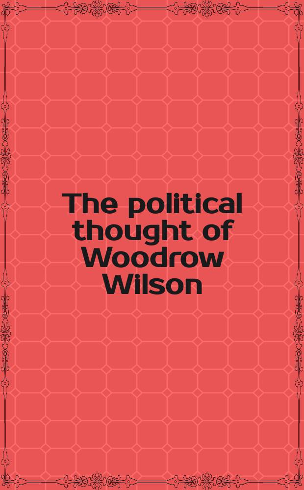 The political thought of Woodrow Wilson