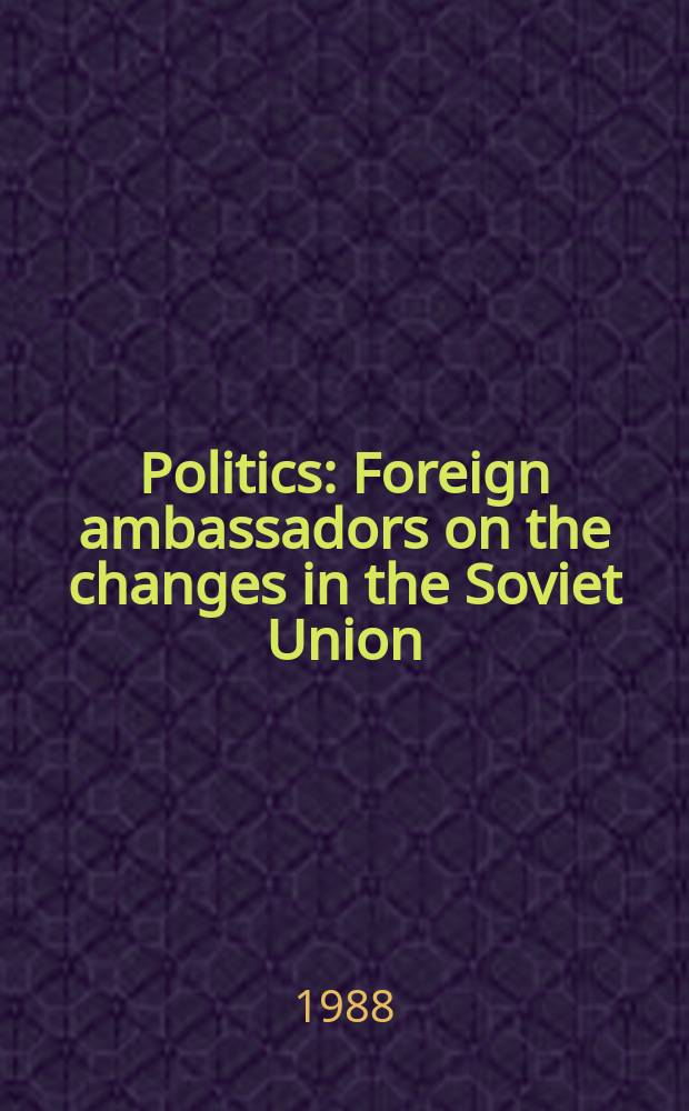 Politics : Foreign ambassadors on the changes in the Soviet Union