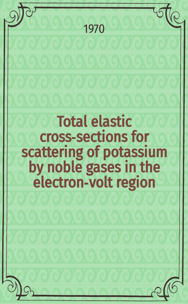 Total elastic cross-sections for scattering of potassium by noble gases in the electron-volt region : (Alkali beams obtained by cathode sputtering) : Acad. proefschr. ... an de Univ. van Amsterdam ..