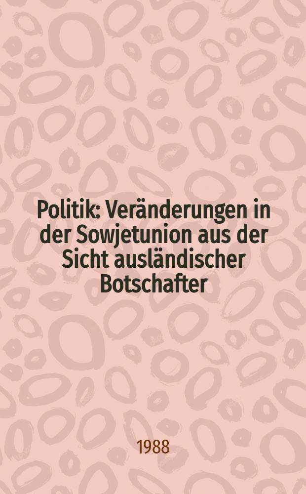 Politik : Veränderungen in der Sowjetunion aus der Sicht ausländischer Botschafter