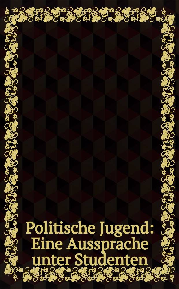 Politische Jugend : Eine Aussprache unter Studenten