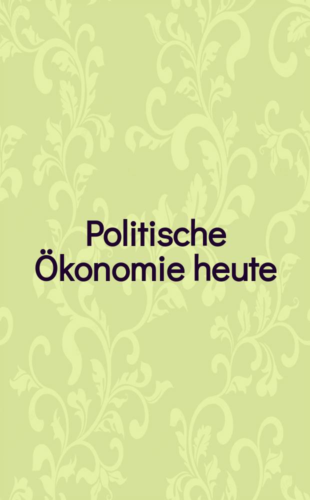 Politische Ökonomie heute : Beitr. zur Tagung der Arbeitskreises : Polit. Ökonomie im Herbst 1987