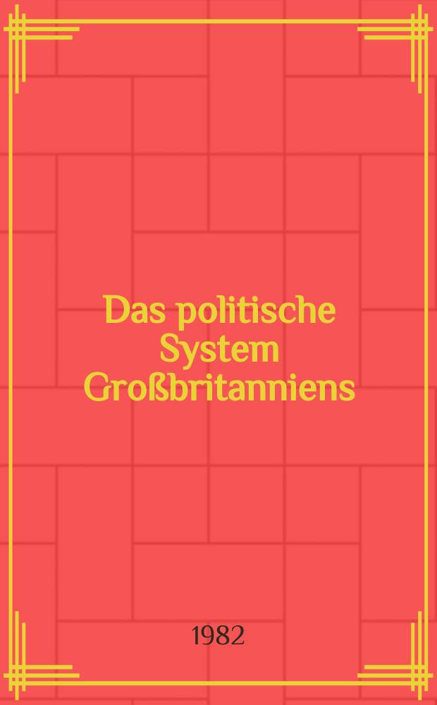 Das politische System Großbritanniens : Von der engl. bürgerlichen Revolution bis zum Gegenwart