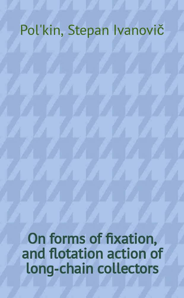 On forms of fixation, and flotation action of long-chain collectors