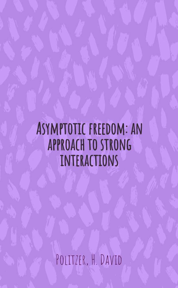 Asymptotic freedom: an approach to strong interactions