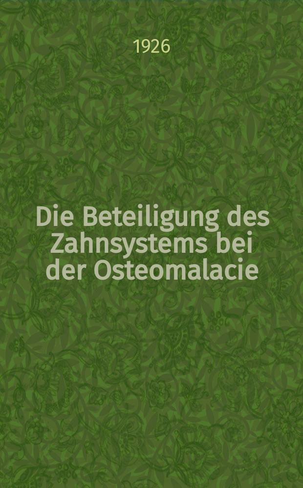Die Beteiligung des Zahnsystems bei der Osteomalacie : Inaug.-Diss. zur Erlangung eines Doctor medicinae dentarie der Universität zu Göttingen