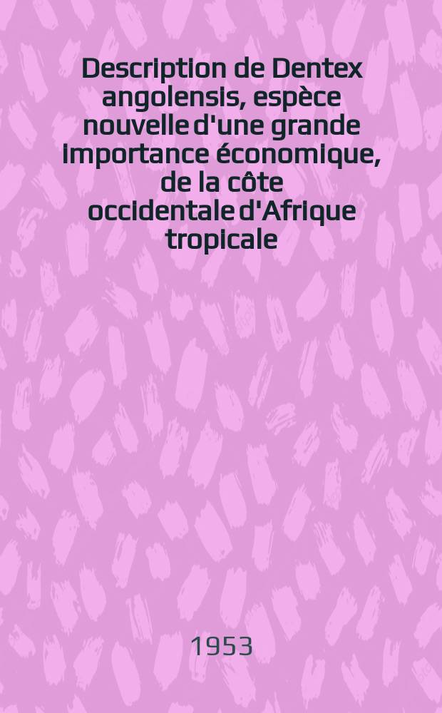 Description de Dentex angolensis, esp&egrave;ce nouvelle d'une grande importance &eacute;conomique, de la c&ocirc;te occidentale d'Afrique tropicale