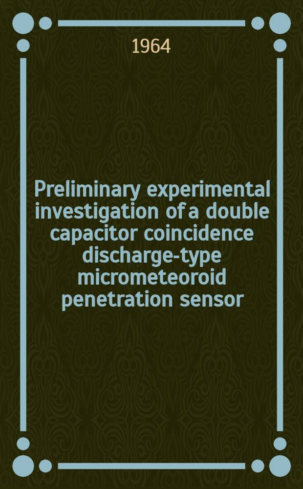 Preliminary experimental investigation of a double capacitor coincidence discharge-type micrometeoroid penetration sensor