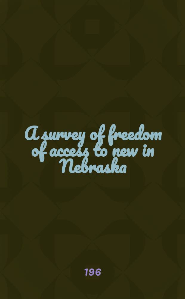 A survey of freedom of access to new in Nebraska