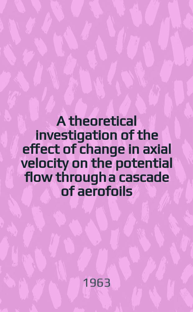 A theoretical investigation of the effect of change in axial velocity on the potential flow through a cascade of aerofoils