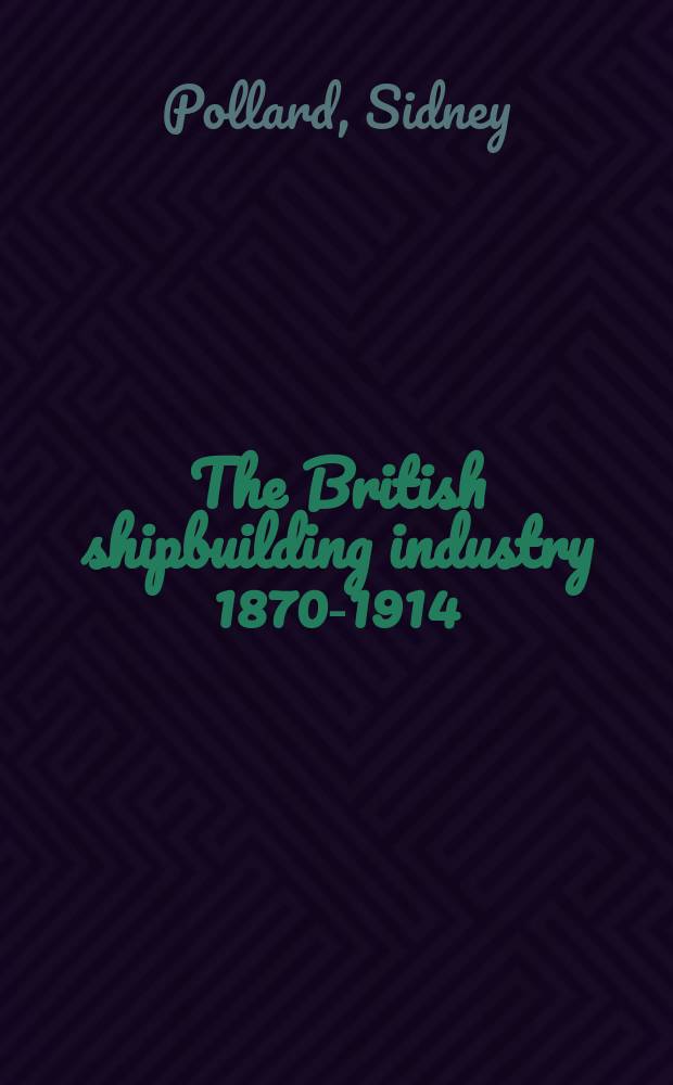 The British shipbuilding industry 1870-1914