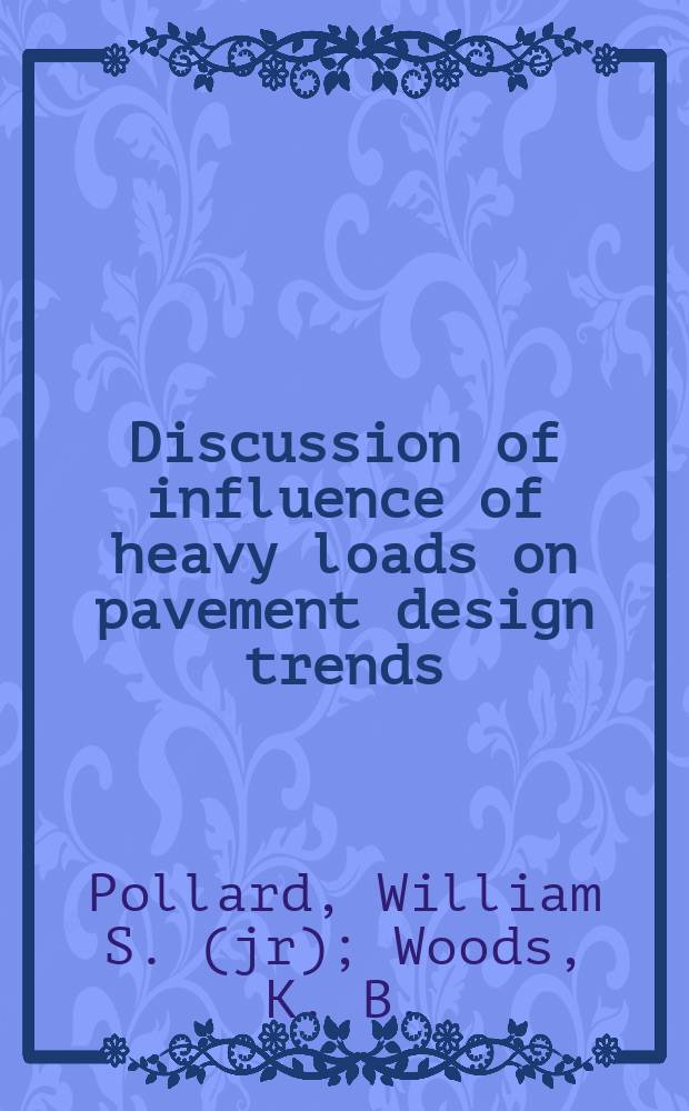 Discussion of influence of heavy loads on pavement design trends : (Publ. in June 1950)