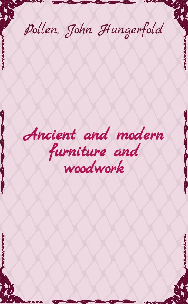 Ancient and modern furniture and woodwork