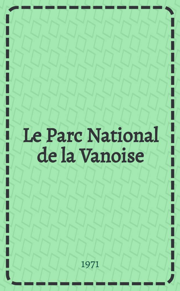 Le Parc National de la Vanoise : Réserve zoologique, botanique et éducative : Incidences sir l'économie rurale de la zone périphérique : Thèse ..
