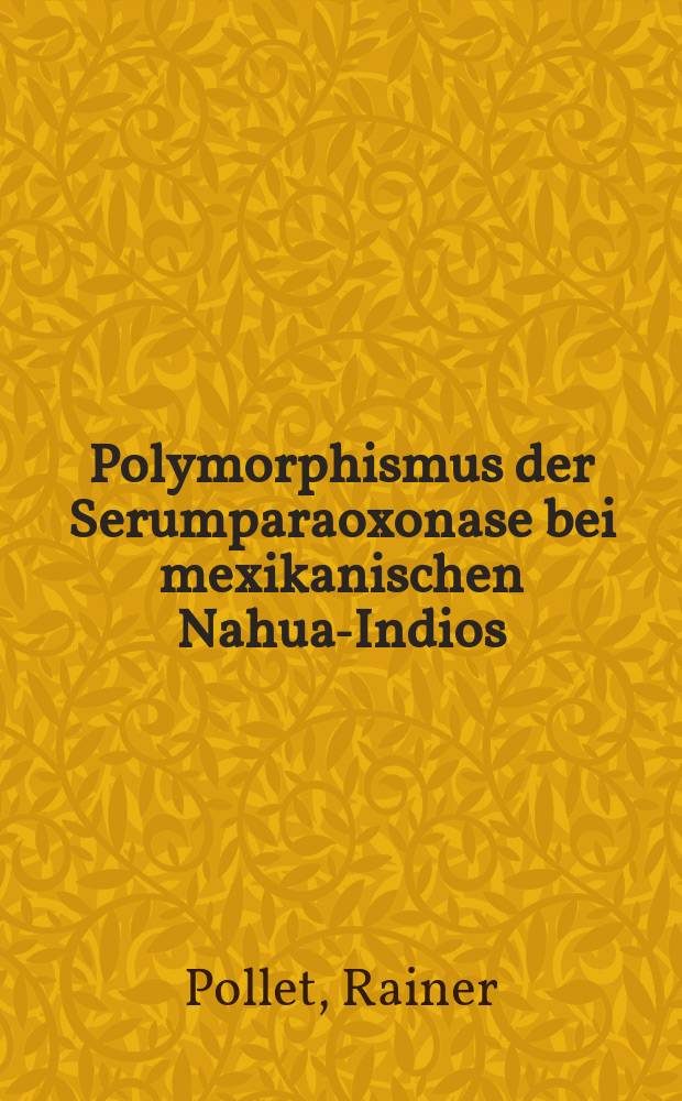 Polymorphismus der Serumparaoxonase bei mexikanischen Nahua-Indios : Inaug.-Diss