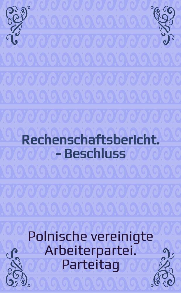 Rechenschaftsbericht. - Beschluss