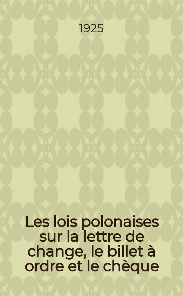 Les lois polonaises sur la lettre de change, le billet &agrave; ordre et le ch&egrave;que