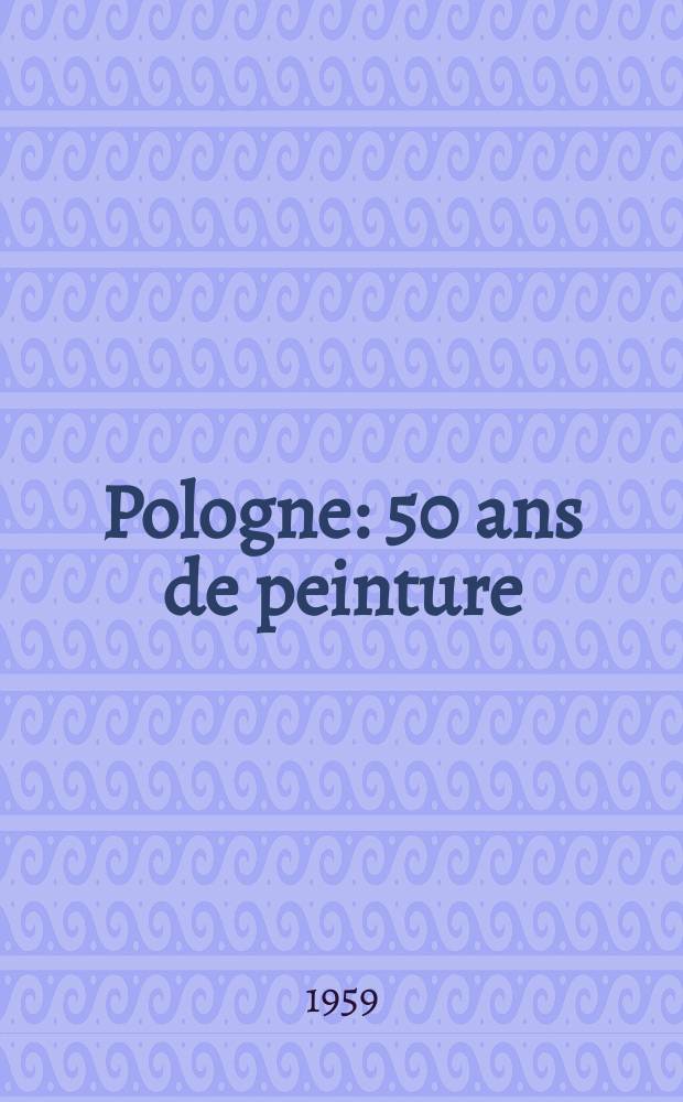 Pologne : 50 ans de peinture : Catalogue de l'Expos., Musée d'art d'histoire, Genève, 24 oct. - 29 nov. 1959
