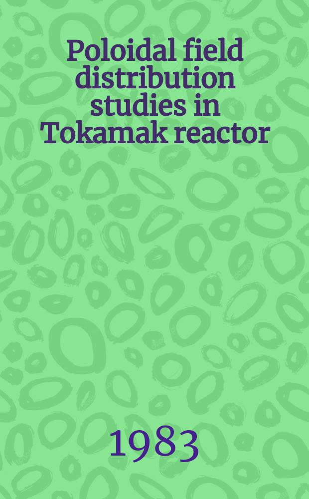 Poloidal field distribution studies in Tokamak reactor