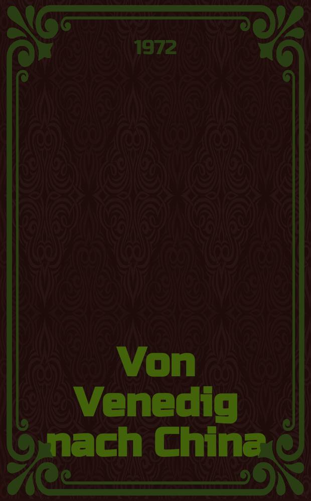 Von Venedig nach China : Die größte Reise des 13. Jahrhunderts