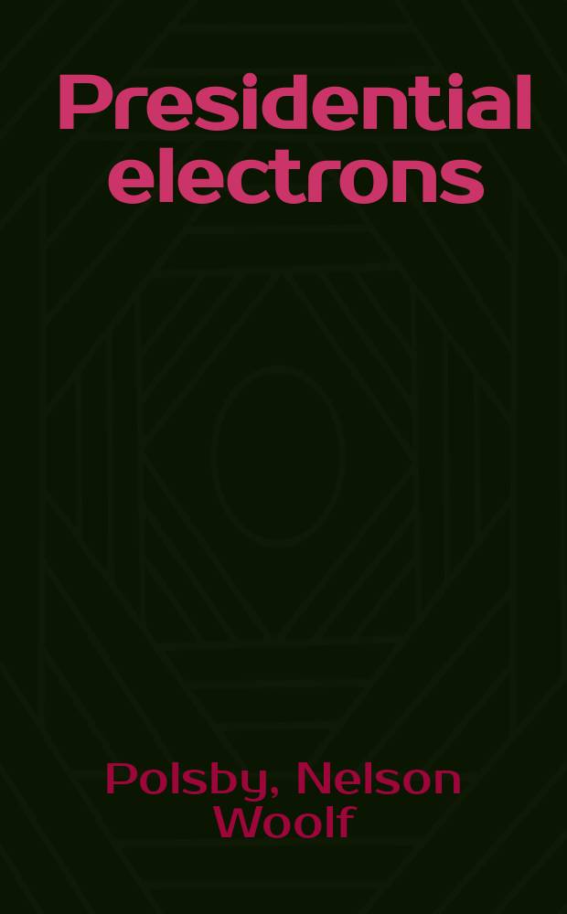 Presidential electrons : Strategies of American electoral politics : Specially abridged