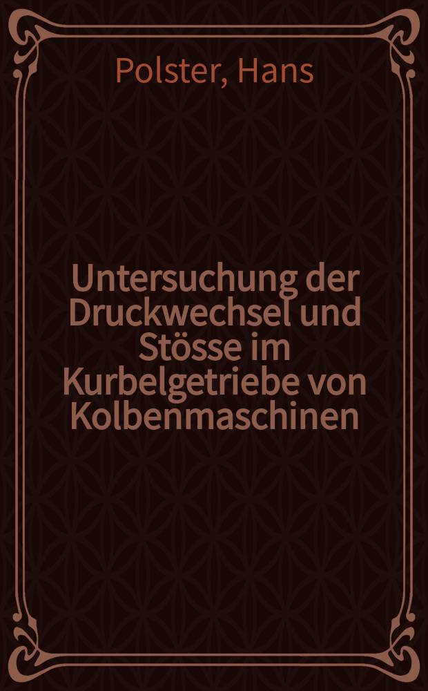 Untersuchung der Druckwechsel und St&ouml;sse im Kurbelgetriebe von Kolbenmaschinen