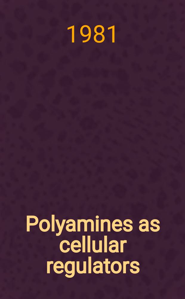 Polyamines as cellular regulators : Papers of the 11th Linderstrøm-Lang conf. held at Espoo / Helsinki in Aug. 10-12, 1981