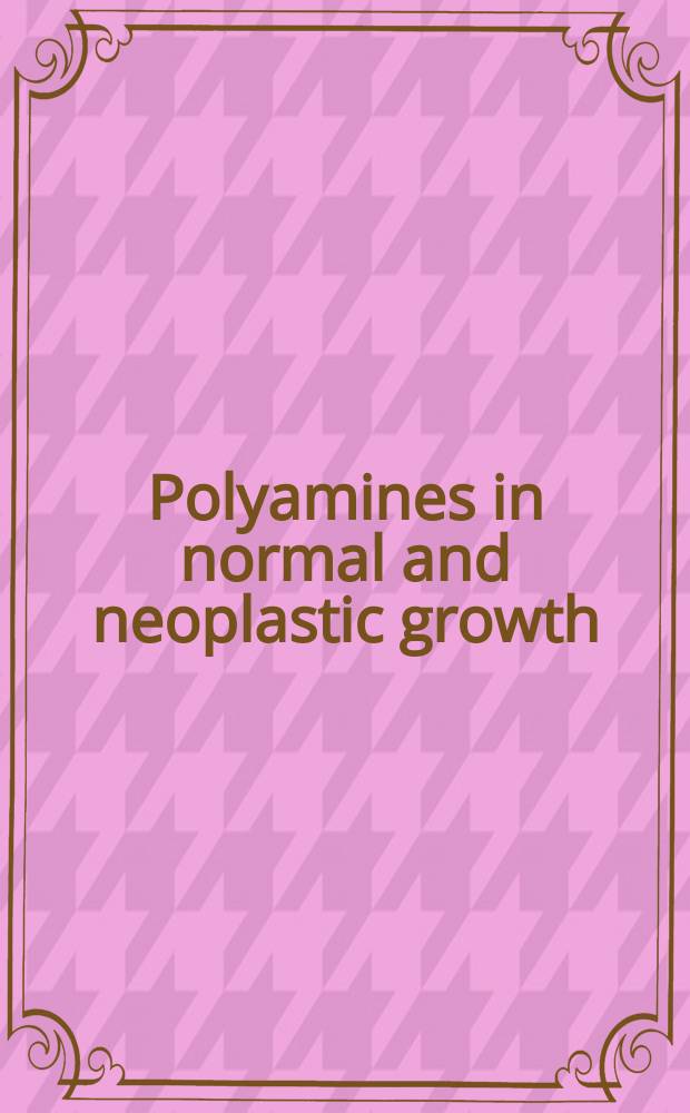 Polyamines in normal and neoplastic growth : Proc. of a Symp. of the nat. cancer inst., U.S.A