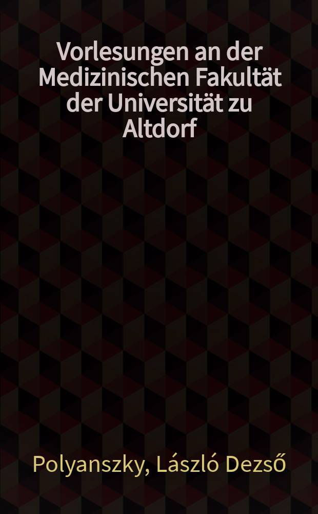 Vorlesungen an der Medizinischen Fakultät der Universität zu Altdorf (1624-1748/49, 1764/65, 1793, 1808) : Inaug.-Diss. ... der ... Med. Fak. der ... Univ. Erlangen-Nürnberg