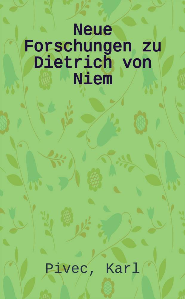 Neue Forschungen zu Dietrich von Niem