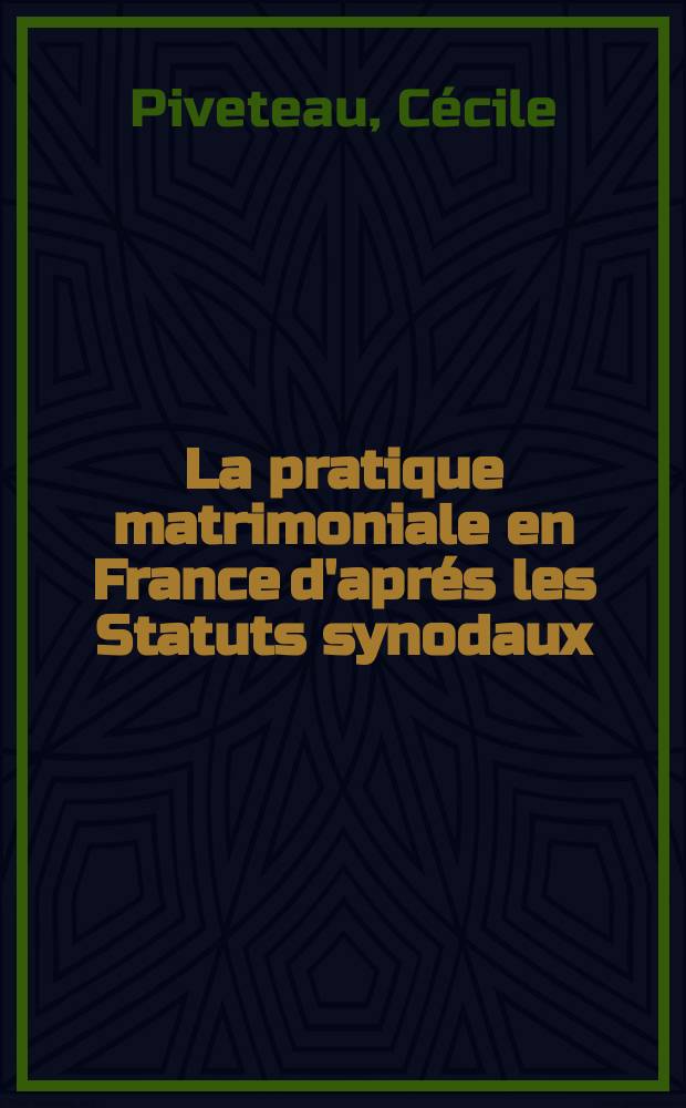 La pratique matrimoniale en France d'aprés les Statuts synodaux (du Concile de Trente à la Révolution) : Thèse ..