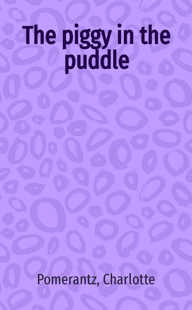 The piggy in the puddle : Rhymes for little ones