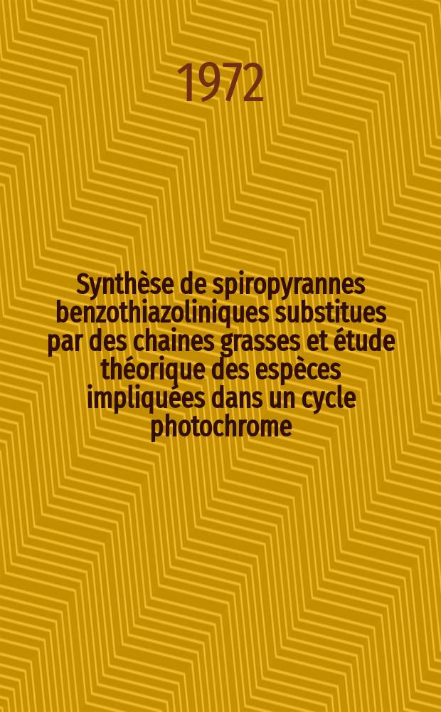 Synthèse de spiropyrannes benzothiazoliniques substitues par des chaines grasses et étude théorique des espèces impliquées dans un cycle photochrome : Thèse prés. à l'Univ. de Provence ..