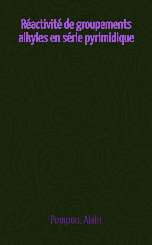 Réactivité de groupements alkyles en série pyrimidique : Étude cinétique de la mobilité des hydrogènes par substitution isotopique : Thèse