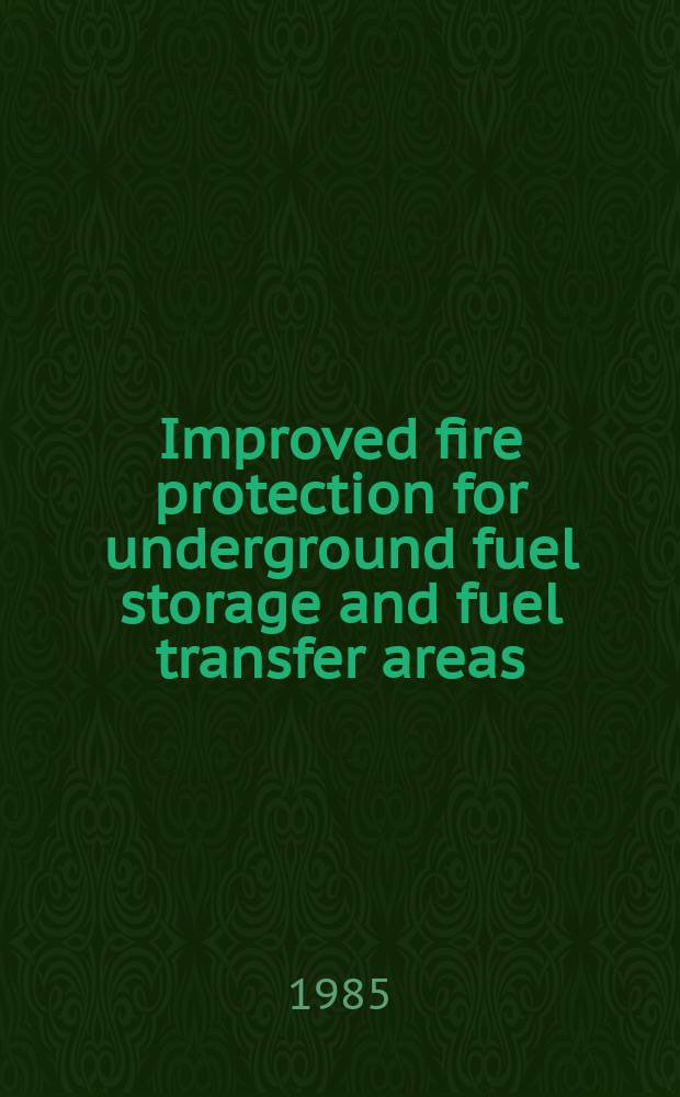 Improved fire protection for underground fuel storage and fuel transfer areas