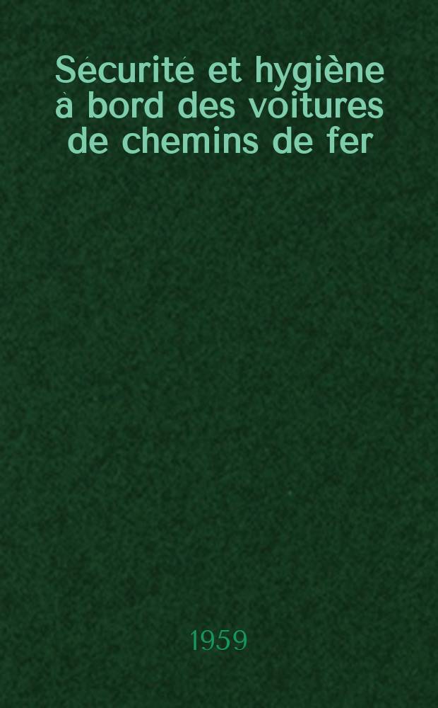 Sécurité et hygiène à bord des voitures de chemins de fer : Thèse pour le doctorat en méd., diplôme d'État