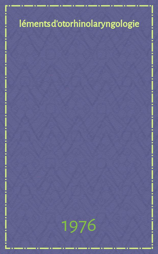 Éléments d'otorhinolaryngologie