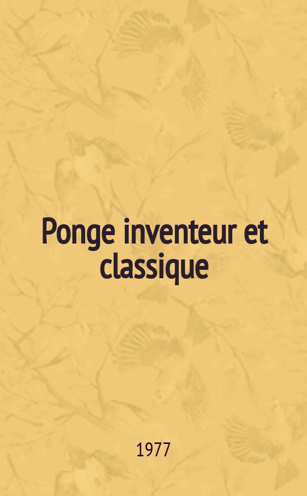 Ponge inventeur et classique : Colloque de Cerisy, du 2 au 12 ao&ucirc;t 1975, Centre culturel intern. de Cerisyla-Salle
