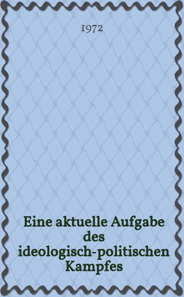 Eine aktuelle Aufgabe des ideologisch-politischen Kampfes